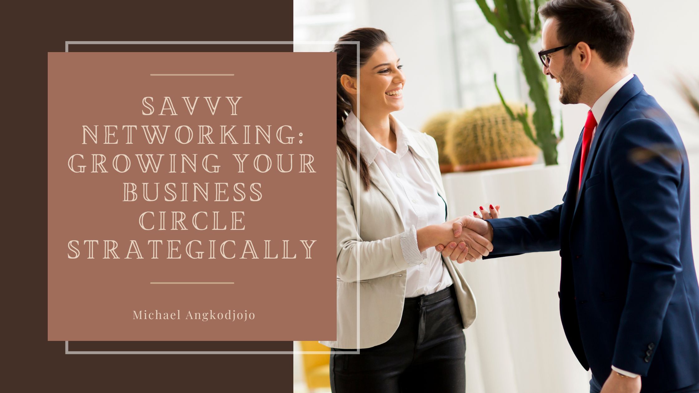 Savvy Networking: Growing Your Business Circle Strategically